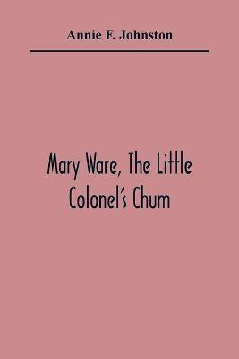Mary Ware, The Little Colonel'S Chum(English, Paperback, F Johnston Annie)