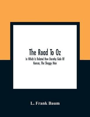 The Road To Oz; In Which Is Related How Dorothy Gale Of Kansas, The Shaggy Man, Button Bright, And Polychrome The Rainbow'S Daughter Met On An Enchanted Road And Followed It All The Way To The Marvelous Land Of Oz(English, Paperback, Frank Baum L) The Road To Oz; In Which Is Related How Dorothy Gale Of Kansas, The Shaggy Man, Button Bright, And Polychrome The Rainbow'S Daughter Met On An Enchanted Road And Followed It All The Way To The Marvelous Land Of Oz(English, Paperback, Frank Baum L)