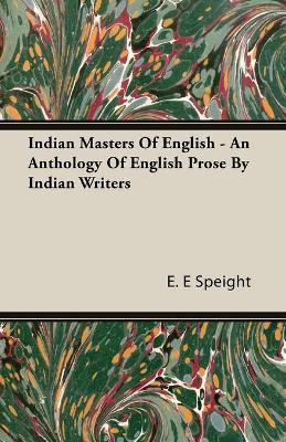 Indian Masters Of English - An Anthology Of English Prose By Indian Writers(English, Paperback, Speight E. E)