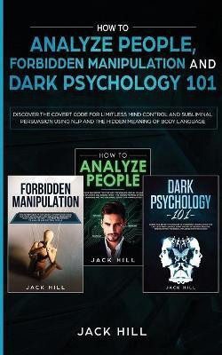How to Analyze People, Forbidden Manipulation and Dark Psychology 101(English, Paperback, Hill Jack)