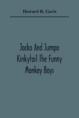 Jacko And Jumpo Kinkytail The Funny Monkey Boys(English, Paperback, R Garis Howard)