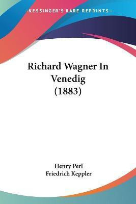 Richard Wagner In Venedig (1883)(English, Paperback, Perl Henry)
