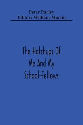 The Hatchups Of Me And My School-Fellows(English, Paperback, Parley Peter)