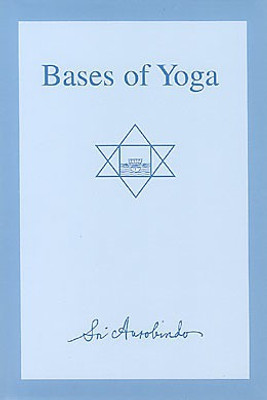 BASES OF YOGA(Soft Cover, Sri Aurobindo)