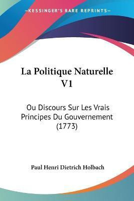 La Politique Naturelle V1(French, Paperback, Holbach Paul Henri Dietrich)