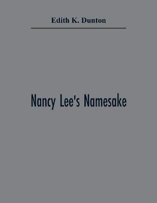 Nancy Lee'S Namesake(English, Paperback, K Dunton Edith)
