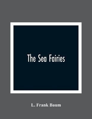 The Sea Fairies(English, Paperback, Frank Baum L)