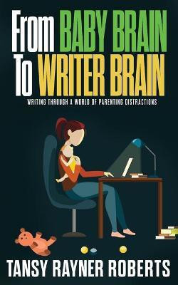 From Baby Brain to Writer Brain(English, Paperback, Rayner Roberts Tansy)
