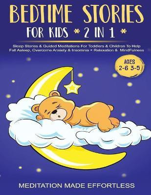 Bedtime Stories For Kids (2 in 1)Sleep Stories& Guided Meditation For Toddlers& Children To Help Fall Asleep, Overcome Anxiety& Insomnia + Relaxation& Mindfulness (Ages 2-6 3-5)(English, Paperback, Meditation Made Effortless)