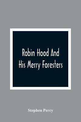 Robin Hood And His Merry Foresters(English, Paperback, Percy Stephen)