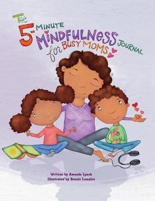 The 5-Minute Mindfulness Journal for Busy Moms(English, Paperback, Lynch Amanda Loraine)
