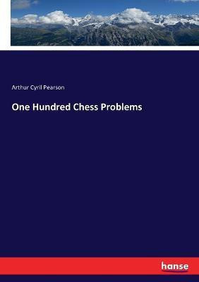 One Hundred Chess Problems(English, Paperback, Pearson Arthur Cyril)