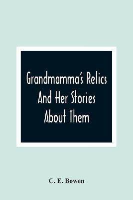 Grandmamma'S Relics And Her Stories About Them(English, Paperback, E Bowen C)