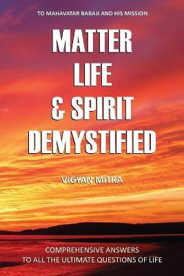 Matter Life & Spirit Demystified(English, Paperback, Vigyan Mitra)
