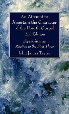 An Attempt to Ascertain the Character of the Fourth Gospel, 2nd Edition(English, Hardcover, Tayler John James)