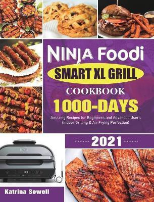 Ninja Foodi Smart XL Grill Cookbook 2021(English, Hardcover, Sowell Katrina)