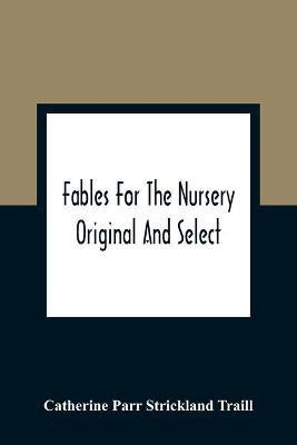 Fables For The Nursery(English, Paperback, Parr Strickland Traill Catherine)
