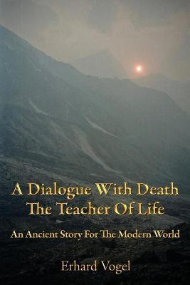 A Dialogue With Death The Teacher Of Life(English, Paperback, Vogel Erhard) Flipkart