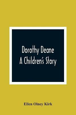 Dorothy Deane; A Children'S Story(English, Paperback, Olney Kirk Ellen)