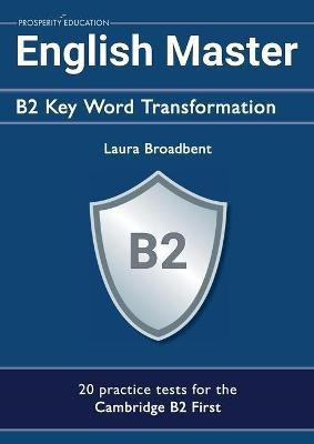 English Master B2 Key Word Transformation: 20 practice tests for the Cambridge First(English, Paperback, Broadbent Laura)