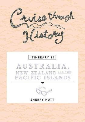 Cruise Through History - Australia, New Zealand and the Pacific Islands(English, Paperback, Hutt Sherry)