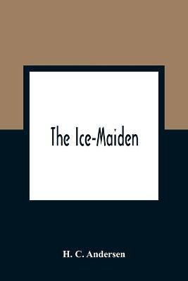 The Ice-Maiden(English, Paperback, C Andersen H)