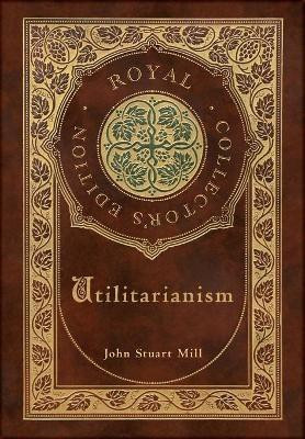 Utilitarianism (Royal Collector's Edition) (Case Laminate Hardcover with Jacket)(English, Hardcover, Mill John Stuart)
