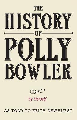 The History of Polly Bowler by Herself(English, Paperback, Dewhurst Keith)