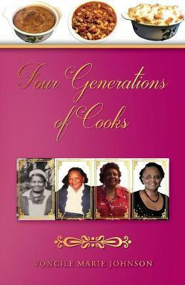 Four Generations of Cooks(English, Paperback, Johnson Voncile Marie)