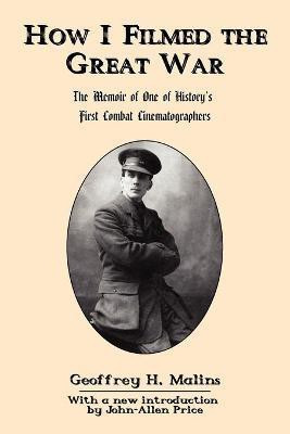 How I Filmed the Great War(English, Paperback, Malins Geoffrey H.)