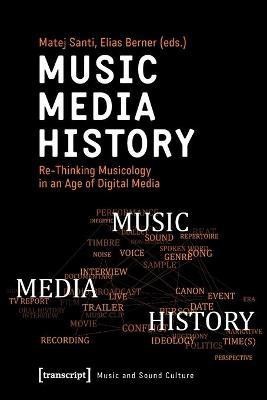 Music - Media - History - Re-Thinking Musicology in an Age of Digital Media(English, Paperback, Santi Matej)