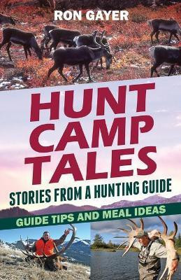 Hunt Camp Tales - stories from a hunting guide(English, Paperback, Gayer Ronald)