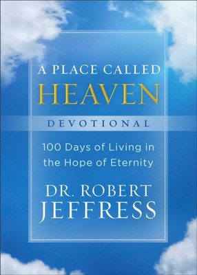 A Place Called Heaven Devotional - 100 Days of Living in the Hope of Eternity(English, Hardcover, Jeffress Dr. Robert)