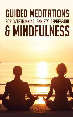 Guided Meditations For Overthinking, Anxiety, Depression& Mindfulness(English, Paperback, Meditation Made Effortless)
