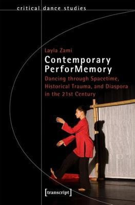 Contemporary PerforMemory - Dancing through Spacetime, Historical Trauma, and Diaspora in the 21st Century(English, Paperback, Zami Layla)