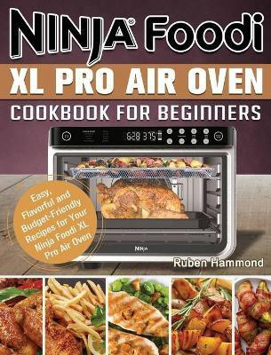 Ninja Foodi XL Pro Air Oven Cookbook For Beginners(English, Hardcover, Hammond Ruben)