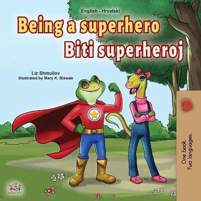 Being a Superhero (English Croatian Bilingual Book for Kids)(Japanese, Paperback, Shmuilov Liz)