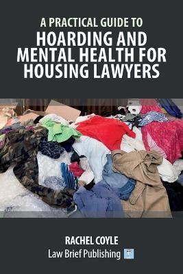 A Practical Guide to Hoarding and Mental Health for Housing Lawyers(English, Paperback, Coyle Rachel)