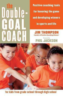 The Double Goal Coach Tools for parents and coaches to develop winners i n sports and life(English, Paperback, Thompson Jim)