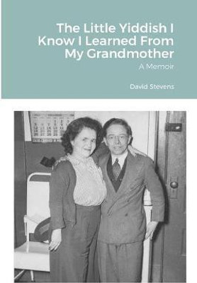 The Little Yiddish I Know I Learned From My Grandmother(English, Paperback, Stevens David)