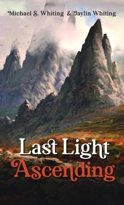 Last Light Ascending(English, Hardcover, Whiting Michael S)
