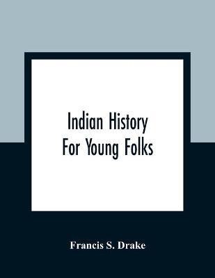 Indian History For Young Folks(English, Paperback, S Drake Francis)