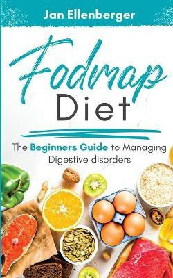 Fodmap Diet The Beginners Guide to Managing Digestive Disorders(English, Paperback, Ellenberger Jan)