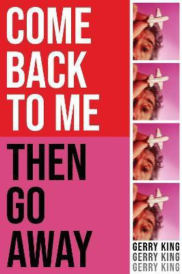 Come Back To Me Then Go Away(English, Paperback, King Gerry)