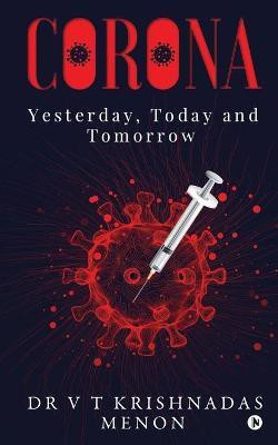 Corona  - Yesterday, Today and Tomorrow(English, Paperback, Dr V T Krishnadas Menon)