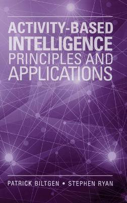 Activity-Based Intelligence: Principles and Applications(English, Hardcover, Biltgen Patrick)