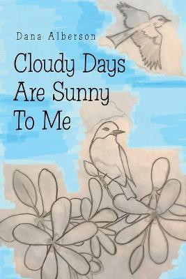 Cloudy Days Are Sunny to Me(English, Paperback, Alberson Dana)