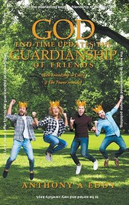 GOD End-time Updates The Guardianship of Friends(English, Hardcover, Eddy Anthony A)