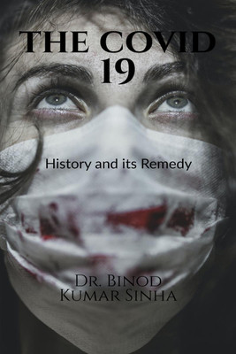 The Covid 19 History and its Remedy(English, Paperback, Dr. Binod Kumar Sinha)