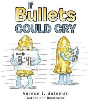 If Bullets Could Cry(English, Hardcover, Bateman Vernon T)